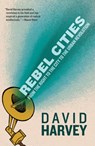 Harvey, D: Rebel Cities - HARVEY,  David - 9781781680742