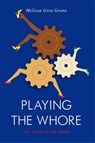 Playing the Whore - Melissa Gira Grant - 9781781683231
