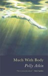 Much with Body - Polly Atkin - 9781781726457