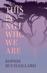 This Is Not Who We Are - Sophie Buchaillard - 9781781726648