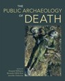 The Public Archaeology of Death - WILLIAMS,  Howard ; Wills-Eve, Benedict ; Osborne, Jennifer - 9781781795934