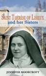 St Therese of Lisieux and her Sisters - Jennifer Moorcroft - 9781781820315
