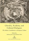 Chivalry, Academy, and Cultural Dialogues - Stefano Jossa ; Giuliana Pieri - 9781781884584
