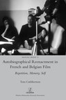 Autobiographical Reenactment in French and Belgian Film - Tom Cuthbertson - 9781781884881