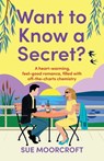 Want to Know a Secret?: The ultimate uplifting, feel-good, second-chance romance - Sue Moorcroft - 9781781896860