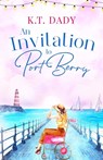An Invitation to Port Berry: A joyful and uplifting romance about fresh starts and second chances - K. T. Dady - 9781781897393