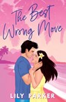 The Best Wrong Move: The brand-new spicy, fake dating rom-com to set your pulse racing - Lily Parker - 9781781898178
