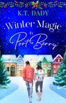 Winter Magic in Port Berry: A heartwarming, small town, Christmas romance of second-chances and new beginnings - K. T. Dady - 9781781898208