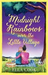 Midnight Rainbows over the Little Village: The cosy, heartwarming, love story of new beginnings - Ella Cook - 9781781898277