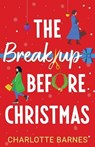 The Break-up Before Christmas: An irresistibly hilarious and uplifting romance - Charlotte Barnes - 9781781899090