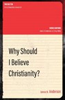 Why Should I Believe Christianity? - James N. Anderson - 9781781918692