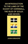 An Introduction to the Laws of the Duchy of Cornwall, the Isles of Scilly, and Devon - John Kirkhope - 9781782010722