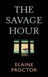 The Savage Hour - Elaine Proctor - 9781782066545