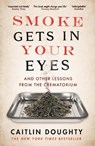 Smoke Gets in Your Eyes - Caitlin Doughty - 9781782111054