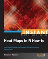 Instant Heat Maps in R: How-to - Sebastian Raschka - 9781782165644