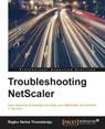 Troubleshooting NetScaler - Raghu Varma Tirumalaraju - 9781782175353