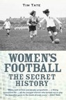 Secret History Of Womens Football - Tim Tate - 9781782197720
