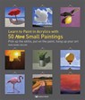 Learn to Paint in Acrylics with 50 More Small Paintings - Mark Daniel Nelson - 9781782218517