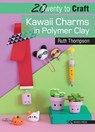 20 to Craft: Kawaii Charms in Polymer Clay - Ruth Thompson - 9781782218968