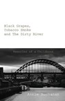 Black Grapes, Tobacco Smoke and the Dirty River - BUCHANAN,  Annie - 9781782228585