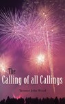 The Calling of all Callings - Terence John Wood - 9781782229667