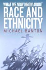 What We Now Know About Race and Ethnicity - BANTON,  Michael - 9781782387176