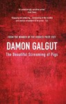 The Beautiful Screaming of Pigs - Damon Galgut - 9781782396239