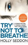 Try Not to Breathe - Holly Seddon - 9781782396703