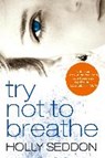 Seddon, H: Try Not to Breathe - SEDDON,  Holly - 9781782399223
