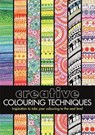 Creative Colouring Techniques - Cindy Wilde ; Sally Moret ; Felicity French ; Chellie Carroll - 9781782435532