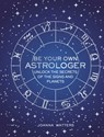 Be Your Own Astrologer - Joanna Watters - 9781782496557