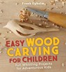Easy Wood Carving for Children - Frank Egholm - 9781782505150