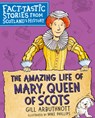 The Amazing Life of Mary, Queen of Scots - Gill Arbuthnott - 9781782506683