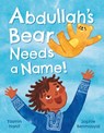 Abdullah's Bear Needs a Name! - Yasmin Hanif - 9781782509585