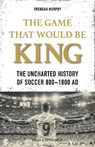 The GAME THAT WOULD BE KING - Brendan Murphy - 9781782552857