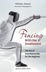 Fencing With the Smallsword - Michael J. Stevens - 9781782552871