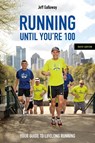 Running Until You’re 100, Sixth Edition - Jeff Galloway - 9781782552932