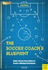 The Soccer Coach's Blueprint - Jason Carney - 9781782554653