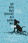 The Dog Who Thought His Name Was No - Judy Moore - 9781782597513