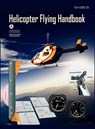 Helicopter Flying Handbook. FAA 8083-21A (2012 revision) - Federal Aviation Administration ; U S Department of Transportation ; Fli - 9781782660651