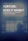 Torture - Does it Work ? Interrogation issues and effectiveness in the Global War on Terror - Yvonne Ridley - 9781782668305