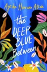 The Deep Blue Between - Ayesha Harruna Attah - 9781782692669