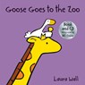 Goose Goes to the Zoo - Laura Wall - 9781782701903