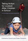 Taking Action for Looked After Children in School - CARROLL,  Catherine ; Cameron, Claire - 9781782771906