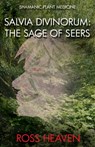 Shamanic Plant Medicine - Salvia Divinorum - Ross Heaven - 9781782792529