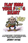 Play From Your Fucking Heart - Jerry Hyde - 9781782794073
