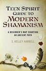 Teen Spirit Guide to Modern Shamanism - S. Kelley Harrell - 9781782794325