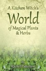 Kitchen Witch`s World of Magical Herbs & Plants, A - Rachel Patterson - 9781782796213