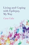 Living and Coping with Epilepsy, My Way - Cara Coles - 9781782797456
