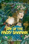 Shaman Pathways - Way of the Faery Shaman - Flavia Kate Peters - 9781782799047